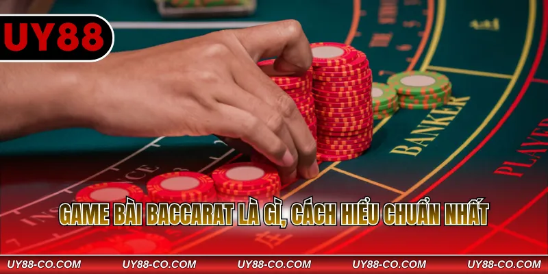 Game bài Baccarat là gì, cách hiểu chuẩn nhất