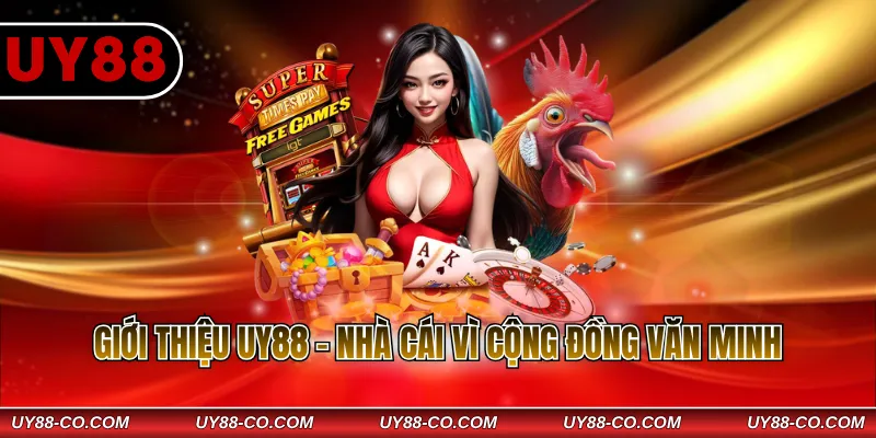 Giới thiệu UY88 - Nhà cái vì cộng đồng văn minh